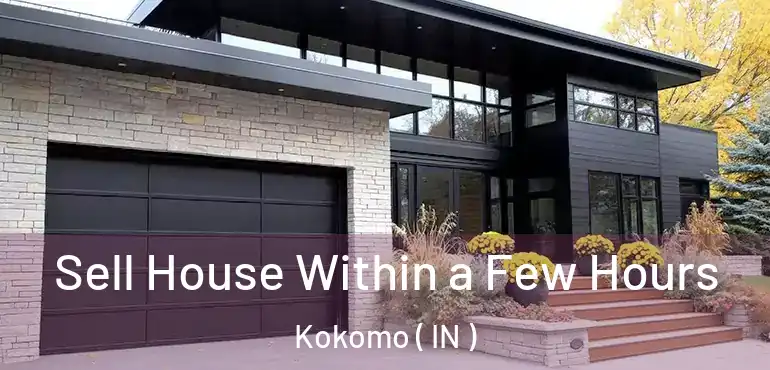  Sell House Within a Few Hours Kokomo ( IN )