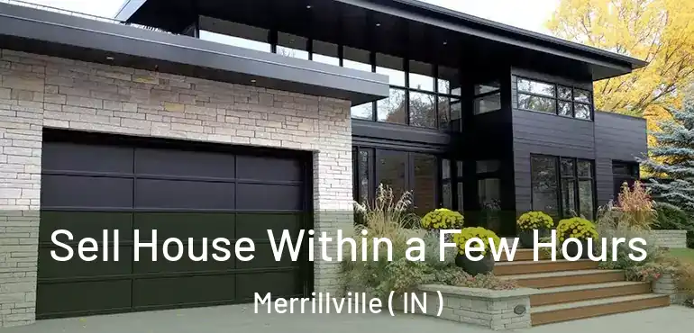  Sell House Within a Few Hours Merrillville ( IN )