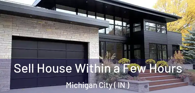 Sell House Within a Few Hours Michigan City ( IN )