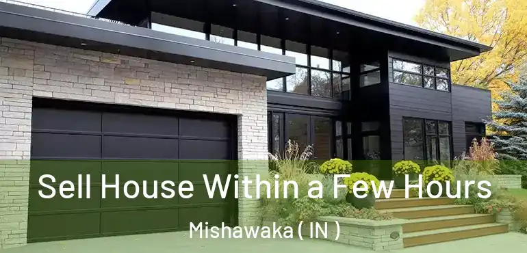 Sell House Within a Few Hours Mishawaka ( IN )