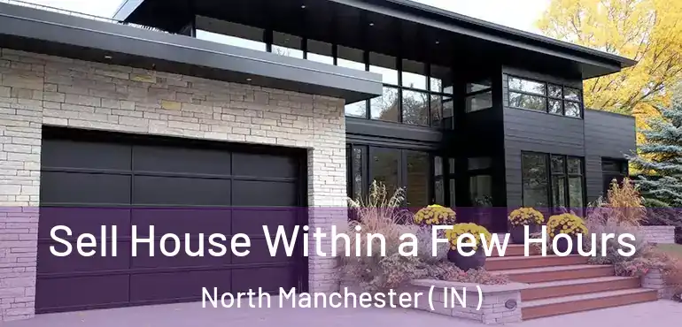  Sell House Within a Few Hours North Manchester ( IN )