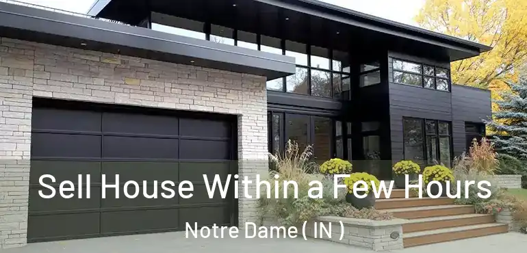  Sell House Within a Few Hours Notre Dame ( IN )