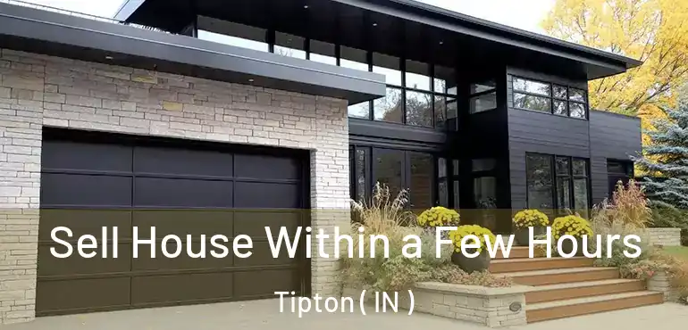 Sell House Within a Few Hours Tipton ( IN )