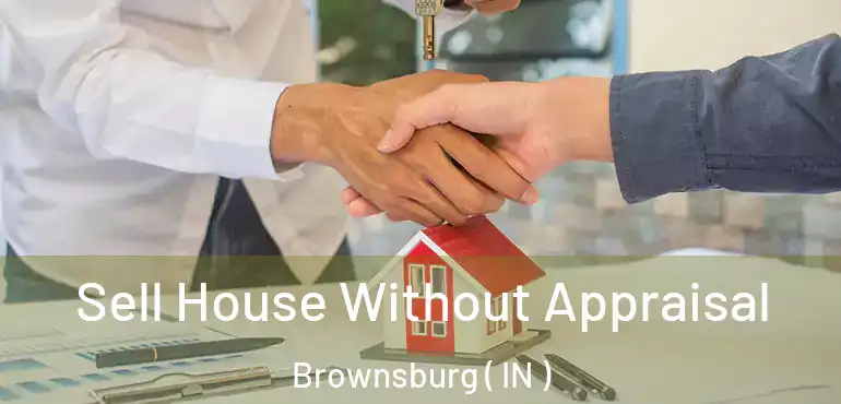 Sell House Without Appraisal Brownsburg ( IN )