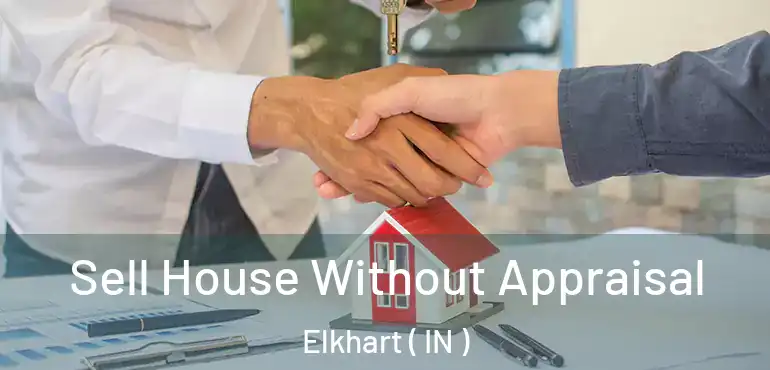  Sell House Without Appraisal Elkhart ( IN )