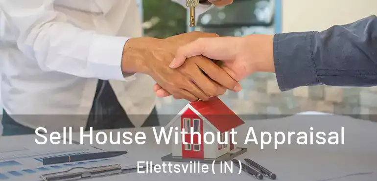 Sell House Without Appraisal Ellettsville ( IN )