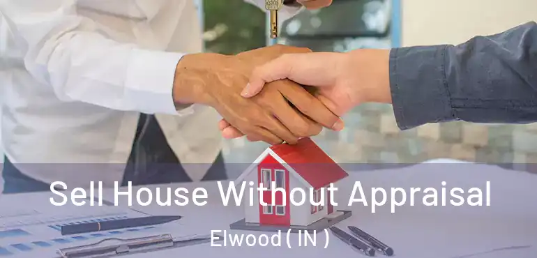  Sell House Without Appraisal Elwood ( IN )
