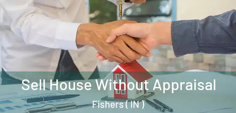  Sell House Without Appraisal Fishers ( IN )