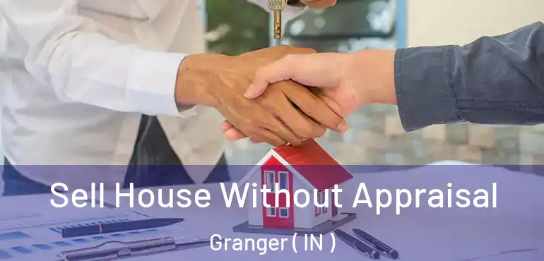 Sell House Without Appraisal Granger ( IN )
