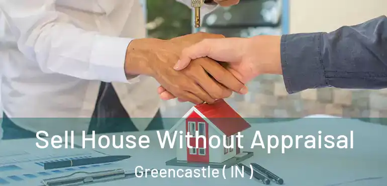  Sell House Without Appraisal Greencastle ( IN )