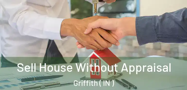 Sell House Without Appraisal Griffith ( IN )