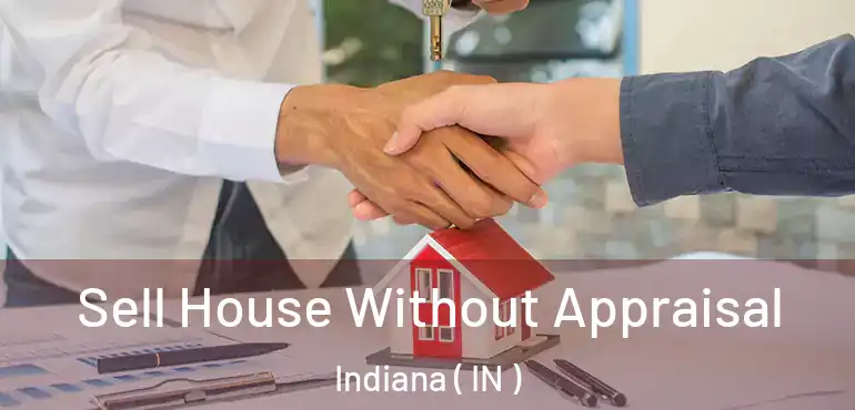  Sell House Without Appraisal Indiana ( IN )