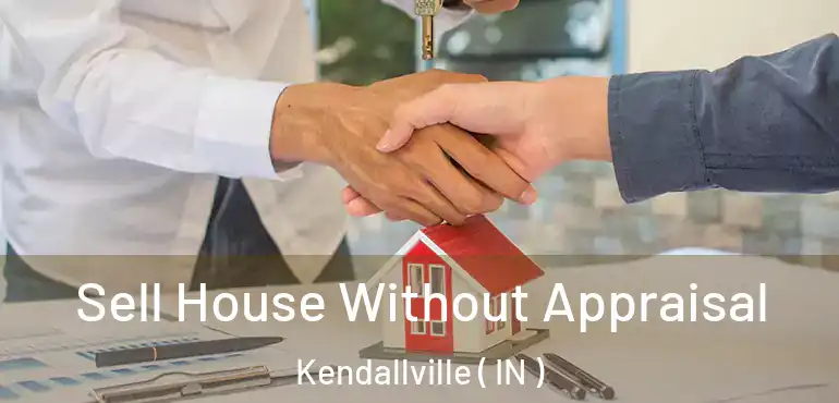  Sell House Without Appraisal Kendallville ( IN )