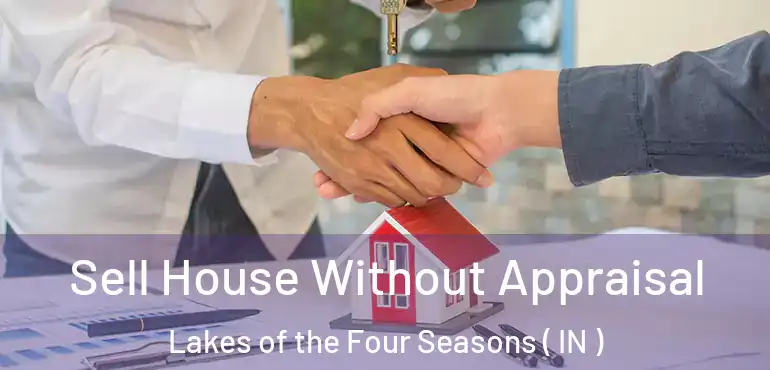 Sell House Without Appraisal Lakes of the Four Seasons ( IN )