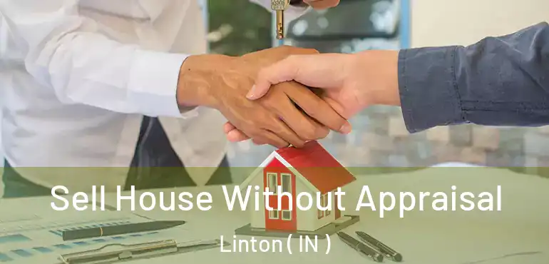 Sell House Without Appraisal Linton ( IN )