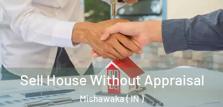 Sell House Without Appraisal Mishawaka ( IN )