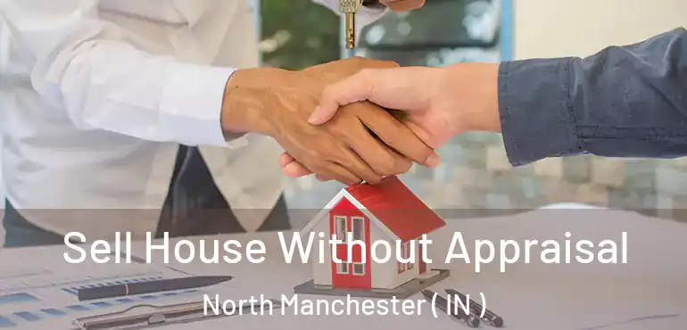 Sell House Without Appraisal North Manchester ( IN )