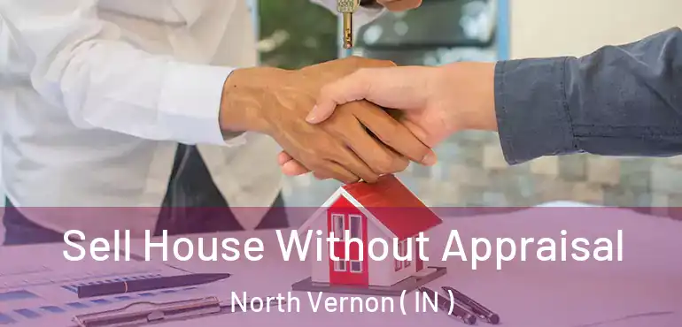 Sell House Without Appraisal North Vernon ( IN )