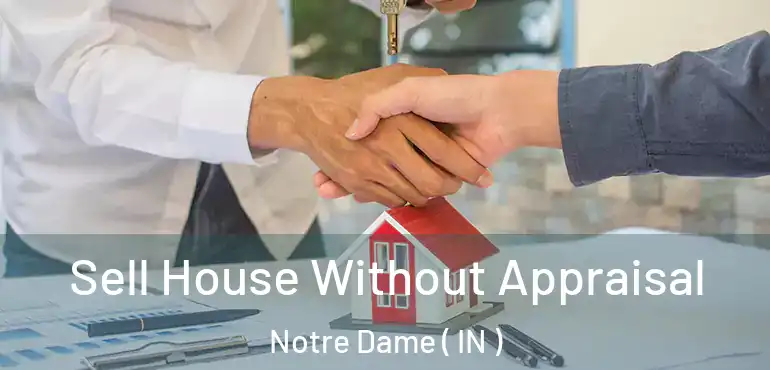  Sell House Without Appraisal Notre Dame ( IN )