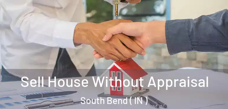  Sell House Without Appraisal South Bend ( IN )