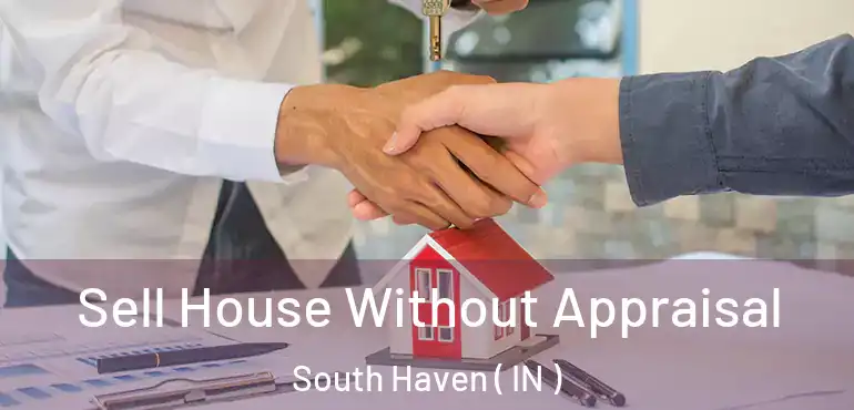  Sell House Without Appraisal South Haven ( IN )