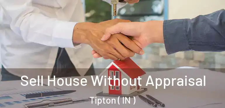  Sell House Without Appraisal Tipton ( IN )