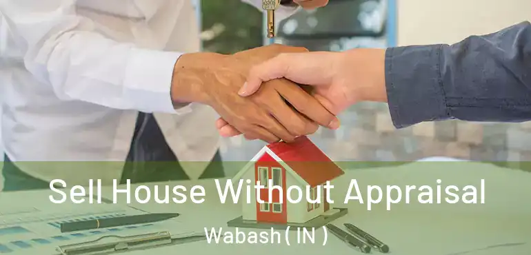  Sell House Without Appraisal Wabash ( IN )