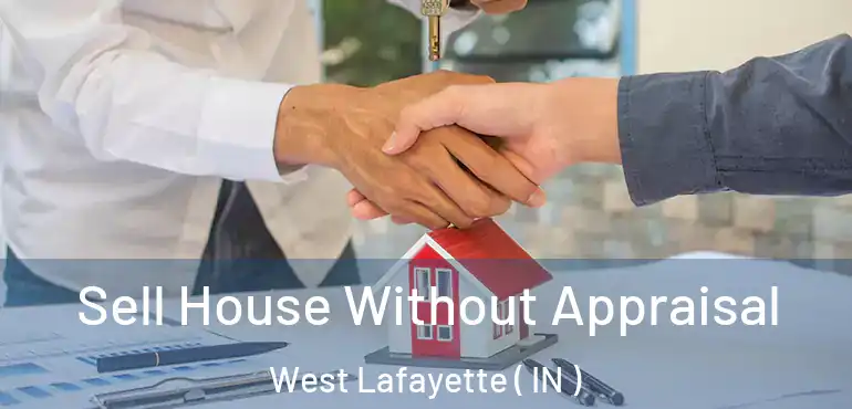  Sell House Without Appraisal West Lafayette ( IN )