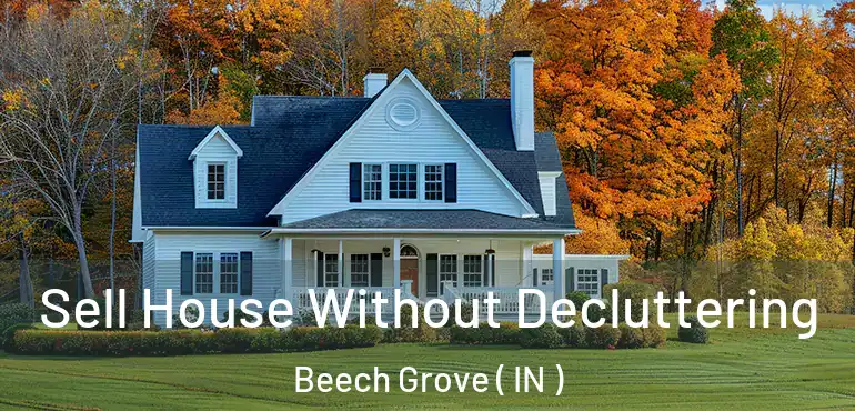 Sell House Without Decluttering Beech Grove ( IN )