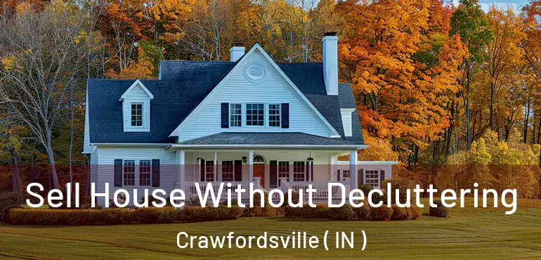 Sell House Without Decluttering Crawfordsville ( IN )