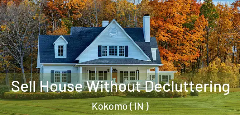 Sell House Without Decluttering Kokomo ( IN )