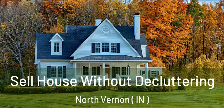 Sell House Without Decluttering North Vernon ( IN )