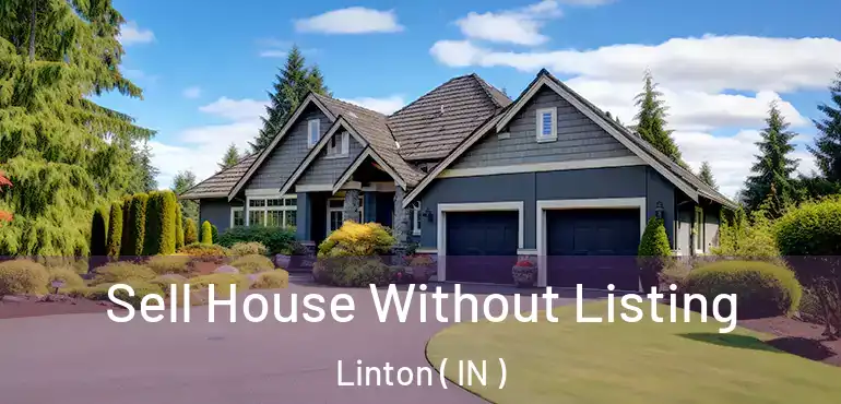 Sell House Without Listing Linton ( IN )