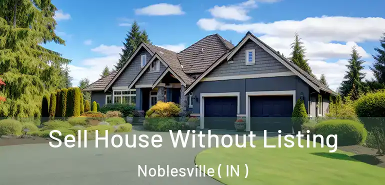  Sell House Without Listing Noblesville ( IN )