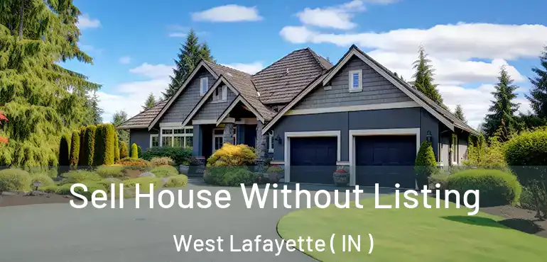 Sell House Without Listing West Lafayette ( IN )