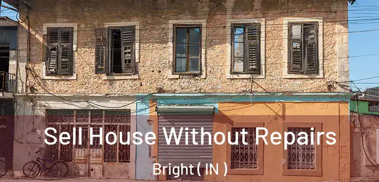Sell House Without Repairs Bright ( IN )
