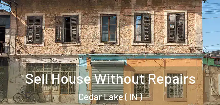 Sell House Without Repairs Cedar Lake ( IN )