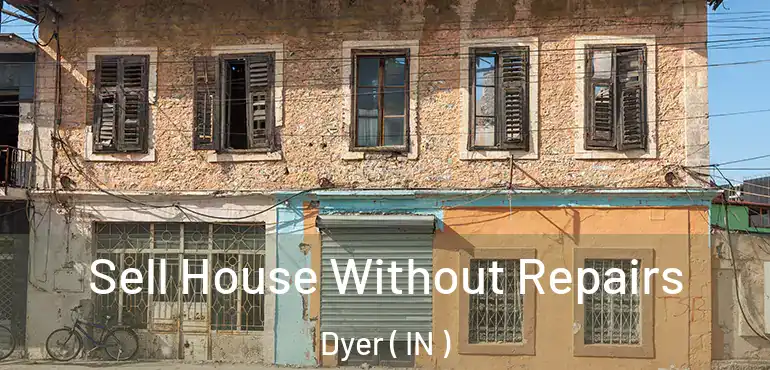 Sell House Without Repairs Dyer ( IN )