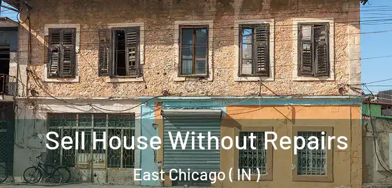  Sell House Without Repairs East Chicago ( IN )