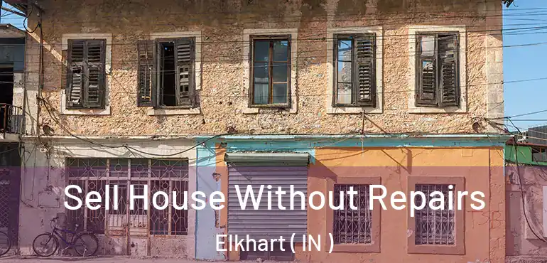 Sell House Without Repairs Elkhart ( IN )
