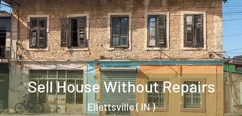  Sell House Without Repairs Ellettsville ( IN )
