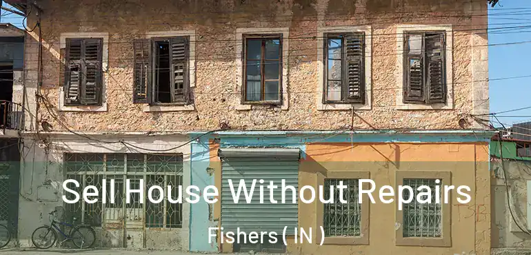 Sell House Without Repairs Fishers ( IN )