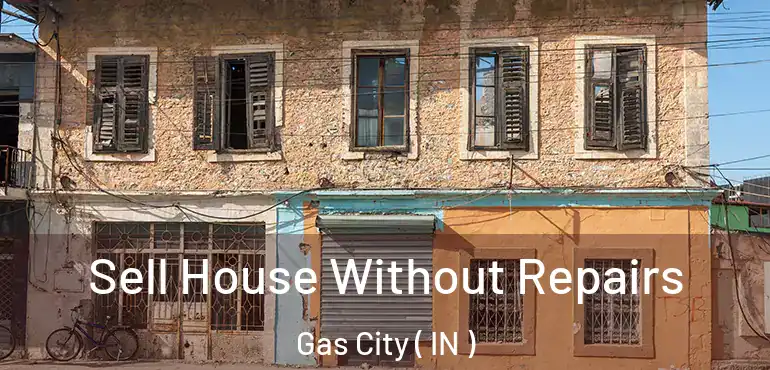  Sell House Without Repairs Gas City ( IN )