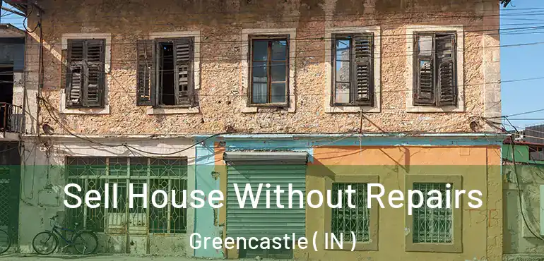  Sell House Without Repairs Greencastle ( IN )
