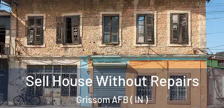 Sell House Without Repairs Grissom AFB ( IN )