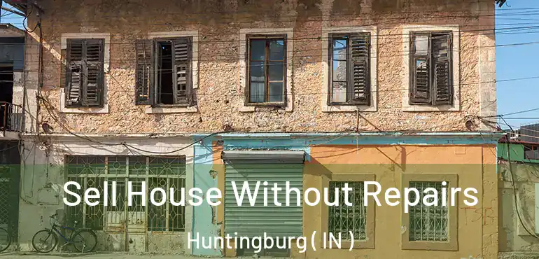  Sell House Without Repairs Huntingburg ( IN )