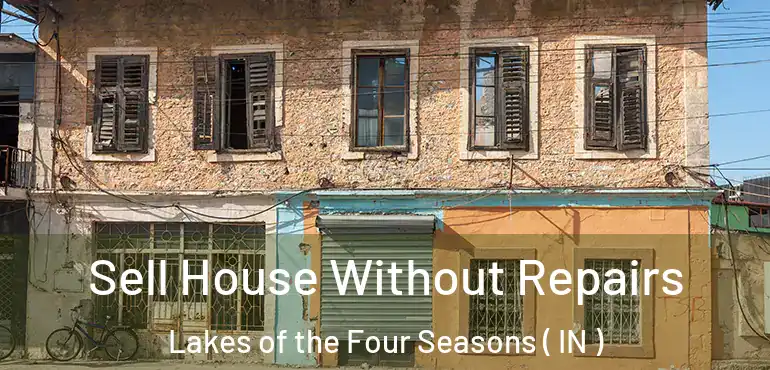 Sell House Without Repairs Lakes of the Four Seasons ( IN )