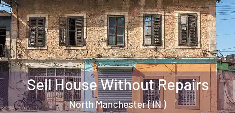  Sell House Without Repairs North Manchester ( IN )