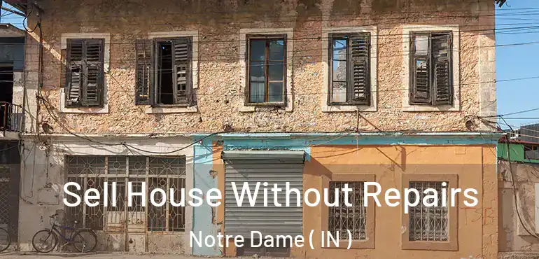 Sell House Without Repairs Notre Dame ( IN )