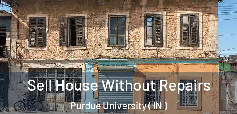  Sell House Without Repairs Purdue University ( IN )